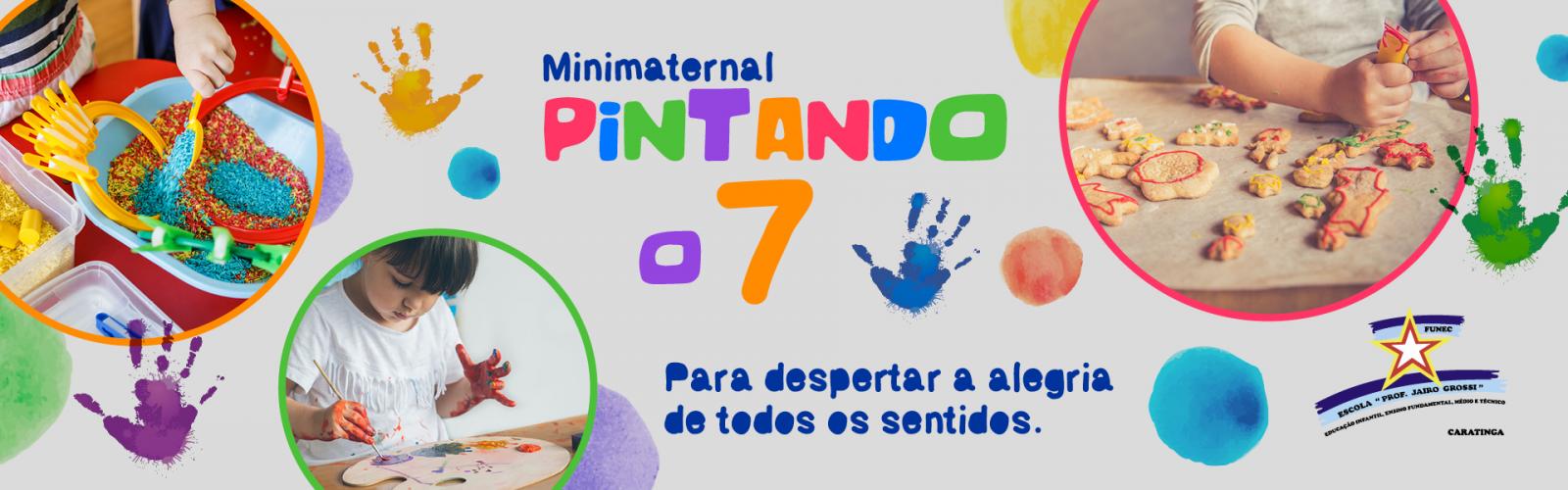 Projeto sensorial, “PINTANDO O 7” – Desenvolvendo diferentes atividades educativas com a turma do Minimaternal